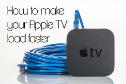 How to make your Apple TV Load faster
